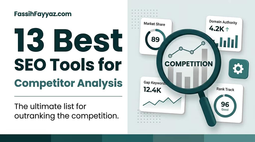 13 Best SEO Tools for Competitor Analysis by Fassih Fayyaz featuring analytics cards for Market Share, Domain Authority, Gap Keywords, and Rank Track highlighted under a magnifying glass.